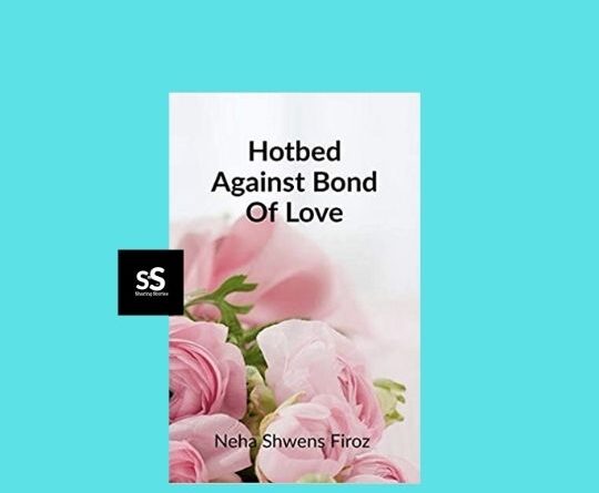 Hotbed Against Bond Of Love book by Author Neha Shwens Firoz
