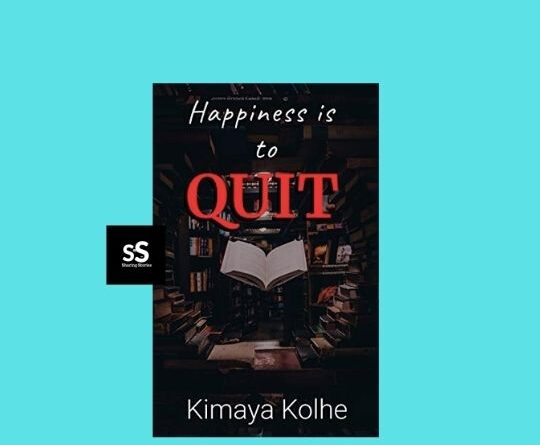 Happiness is to QUIT Book by Author Kimaya Kolhe