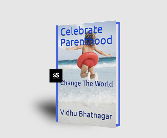 Celebrate Parenthood change the world by Vidhu Bhatnagar