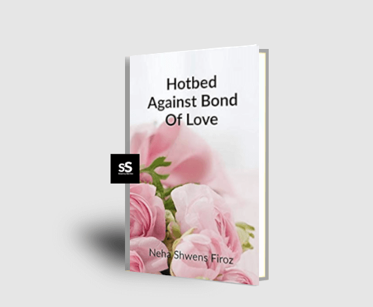 Hotbed Against Bond Of Love book by Author Neha Shwens Firoz