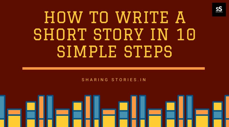 HOW TO WRITE A SHORT STORY IN 10 SIMPLE STEPS