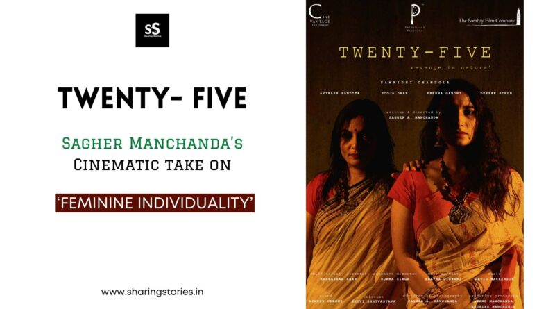 ‘Twenty- Five’ - Sagher Manchanda’s Cinematic take on ‘Feminine Individuality.’
