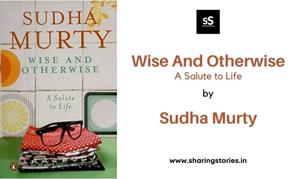 Wise And Otherwise A sALUTE TO LIFE BY SUDHA MURTY