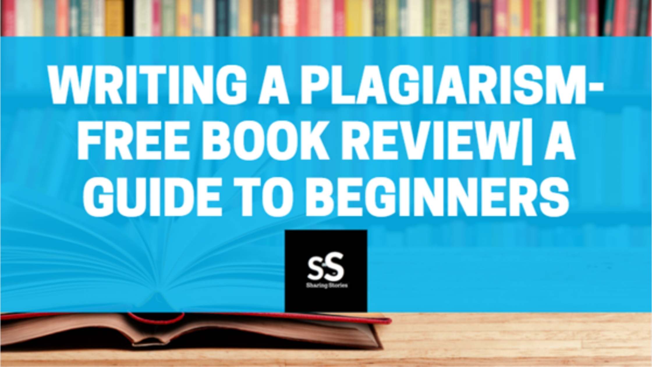 Writing A Plagiarism-Free Book Review| A Guide to Beginners