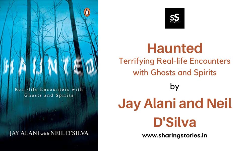 Haunted: Terrifying Real-life Encounters with Ghosts and Spirits by Jay Alani and Neil D'Silva