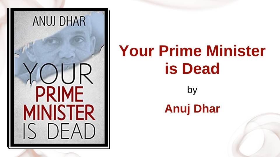 Your Prime Minister is Dead by Anuj Dhar