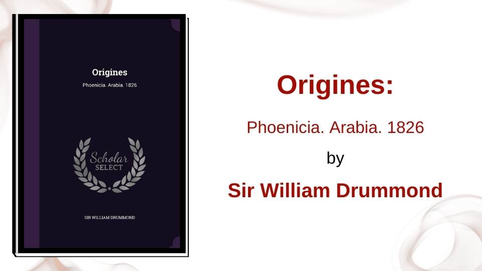 Origines: Phoenicia. Arabia. 1826 by Sir William Drummond