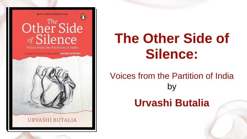 The Other Side of Silence: Voices from the Partition of India by Urvashi Butalia