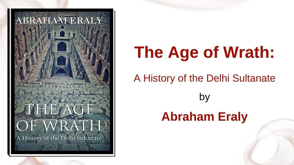 The Age of Wrath: A History of the Delhi Sultanate by Abraham Eraly