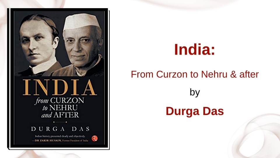 India: From Curzon to Nehru & after by Durga Das