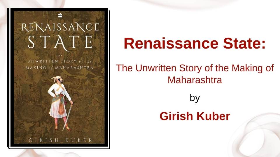 Renaissance State: The Unwritten Story of the Making of Maharashtra by Girish Kuber