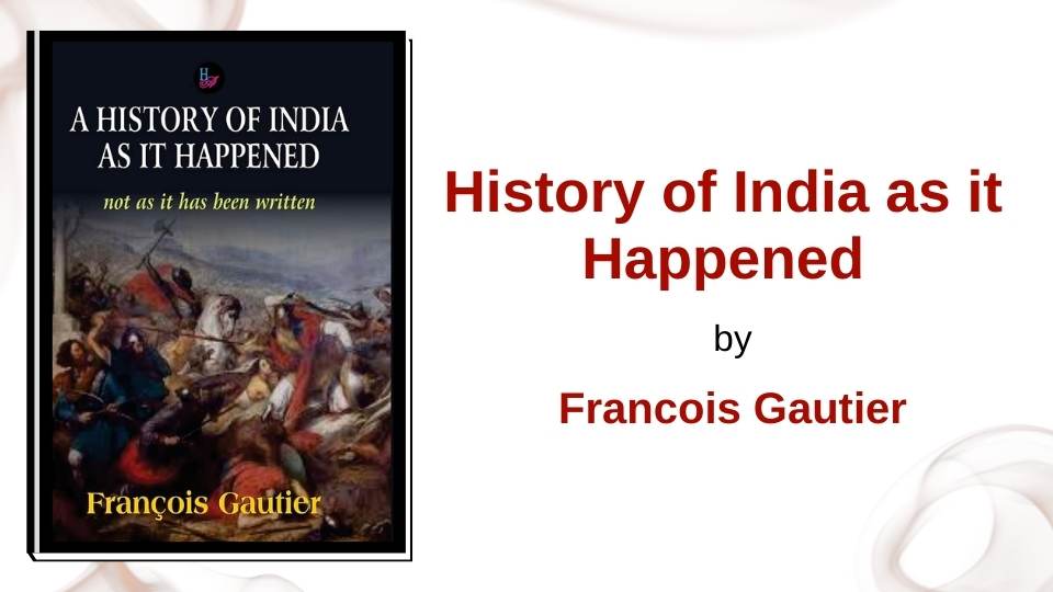 History of India as it Happened by Francois Gautier