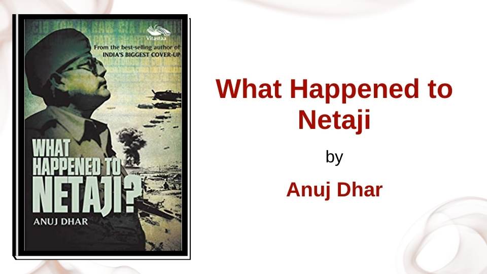 What Happened to Netaji by Anuj Dhar