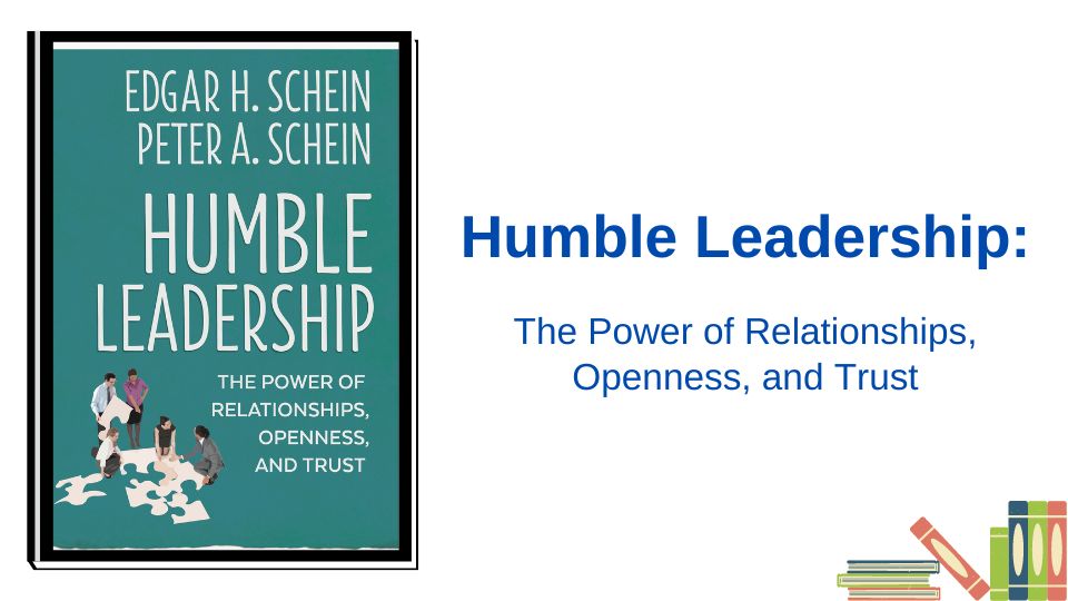 Humble Leadership: The power of relationships, openness and trust