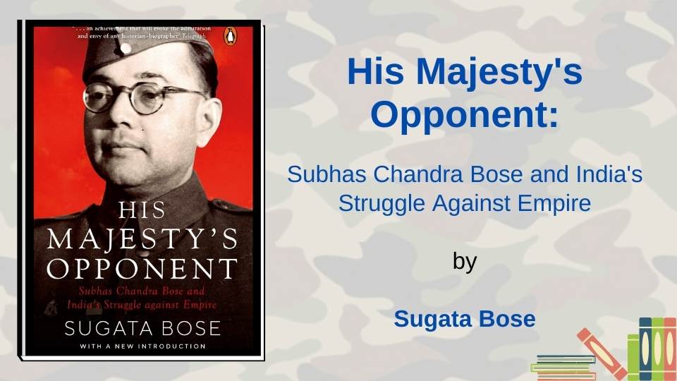 His Majesty's Opponent' by Sugata Bose