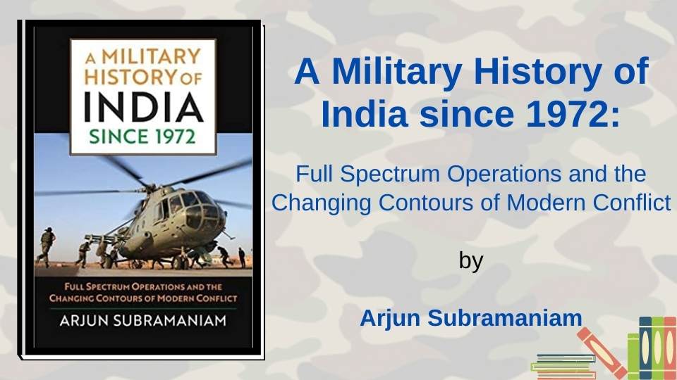 A Military History of India since 1972 by Arjun Subramaniam